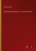 Cover-Bild zum Titel 'Amori et dolori sacrum: La mort de Venise' von 'Maurice Barrès'
