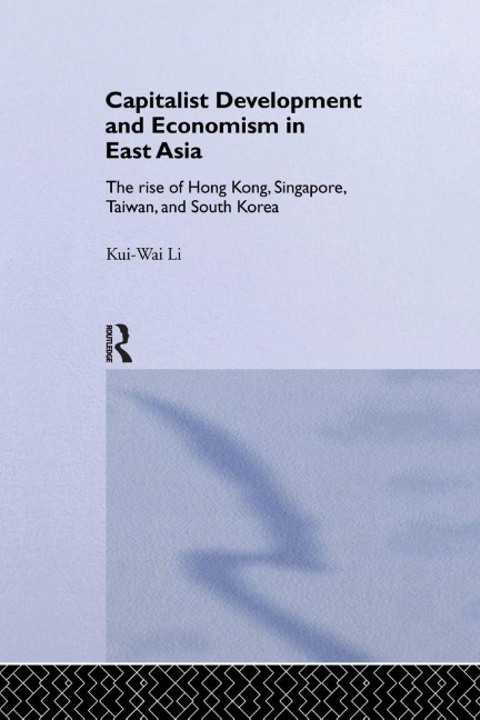 Capitalist Development and Economism in East Asia - Kui-Wai Li