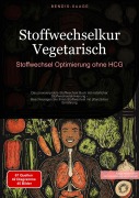 Cover-Bild zum Titel 'Stoffwechselkur Vegetarisch: Stoffwechsel-Optimierung ohne HCG' von 'Bendis A. I. Saage - Deutschland'