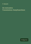 Cover-Bild zum Titel 'Die stationären Transmissions-Dampfmaschinen' von 'F. Hautsch'