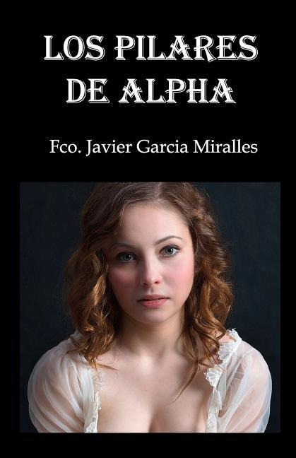 Los Pilares de Alpha - Francisco Javier Garcia Miralles