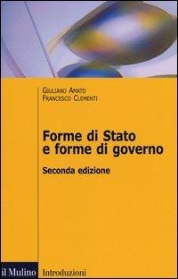 Forme di Stato e forme di governo - Giuliano Amato, Francesco Clementi