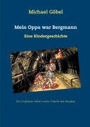 Cover-Bild zum Titel 'Mein Oppa war Bergmann' von 'Michael Göbel'