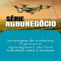 Estratégias de Marketing Digital para Agronegócios_ Um Guia Completo para o Sucesso - Max Editorial