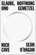 Cover-Bild zum Titel 'Glaube, Hoffnung und Gemetzel' von 'Nick Cave, Sean O'Hagan'