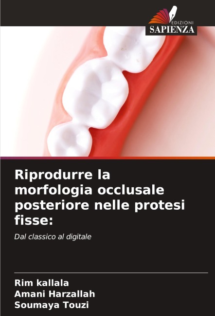 Riprodurre la morfologia occlusale posteriore nelle protesi fisse: - Rim Kallala, Amani Harzallah, Soumaya Touzi