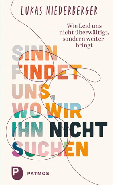 Sinn findet uns, wo wir ihn nicht suchen - Lukas Niederberger