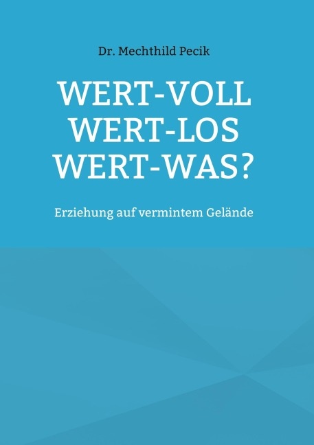 Wert-voll Wert-los Wert-was? - Mechthild Pecik