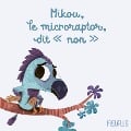 Mikou, le microraptor, dit "non" ! - Coralie Saudo, Olivier Rabat