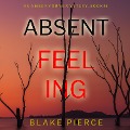 Absent Feeling (An Amber Young FBI Suspense Thriller¿Book 3) - Blake Pierce
