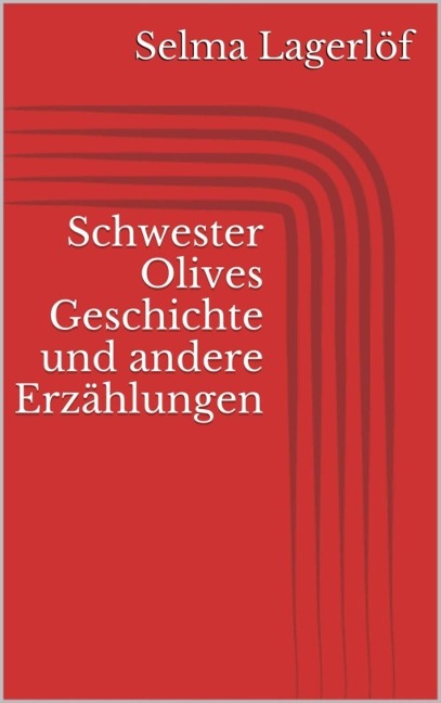 Schwester Olives Geschichte und andere Erzählungen - Selma Lagerlöf