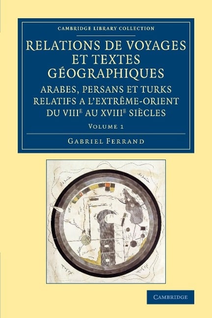 Relations de voyages et textes géographiques arabes, persans et turks       relatifs a l'Extrême-Orient du VIIIe au XVIIIe siècles - Volume       1 - Gabriel Ferrand