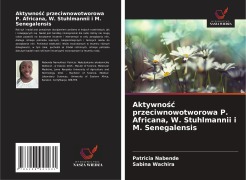 Cover-Bild zum Titel 'Aktywno¿¿ przeciwnowotworowa P. Africana, W. Stuhlmannii i M. Senegalensis' von 'Patricia Nabende, Sabina Wachira'