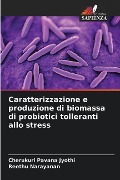 Caratterizzazione e produzione di biomassa di probiotici tolleranti allo stress - Cherukuri Pavana Jyothi, Reethu Narayanan