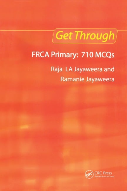 Get Through FRCA Primary: 710 MCQs - Raja L A Jayaweera