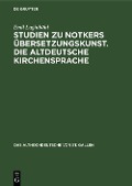 Studien zu Notkers Übersetzungskunst. Die altdeutsche Kirchensprache - Emil Luginbühl