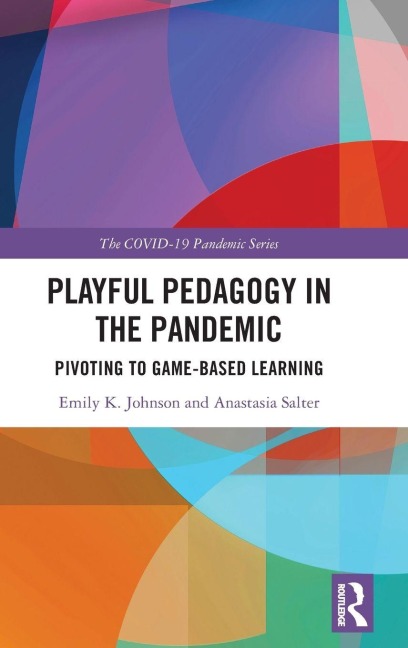 Playful Pedagogy in the Pandemic - Emily K. Johnson, Anastasia Salter