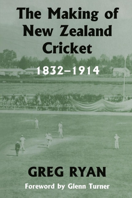 The Making of New Zealand Cricket - Greg Ryan