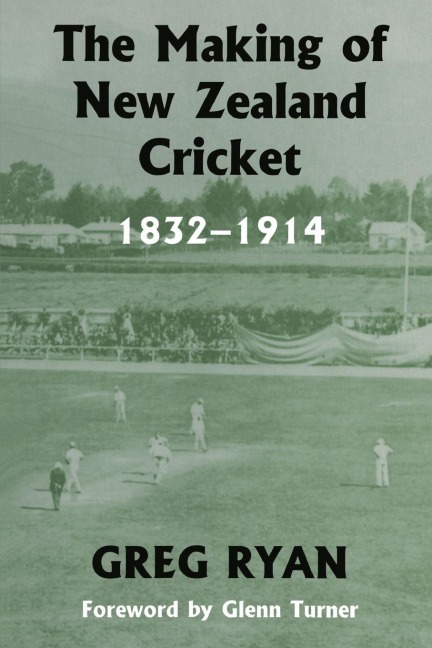 The Making of New Zealand Cricket - Greg Ryan