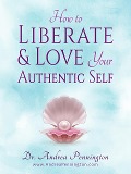 How to Liberate and Love Your Authentic Self - Andrea Pennington