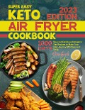 Cover-Bild zum Titel 'Super Easy Keto Air Fryer Cookbook: 1000 Days Easy and Delicious Ketogenic Diet Recipes to Make Your Keto Journey Effortless and Tasty.' von 'Dave Bosch'