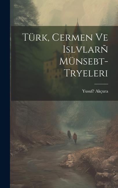 Türk, Cermen ve Islvlarñ münsebt- tryeleri - Akçura Yusuf 1876-1935?