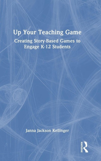 Up Your Teaching Game - Janna Jackson Kellinger