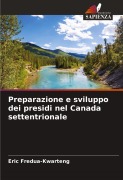 Cover-Bild zum Titel 'Preparazione e sviluppo dei presidi nel Canada settentrionale' von 'Eric Fredua-Kwarteng'