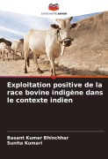 Cover-Bild zum Titel 'Exploitation positive de la race bovine indigène dans le contexte indien' von 'Basant Kumar Bhinchhar, Sunita Kumari'