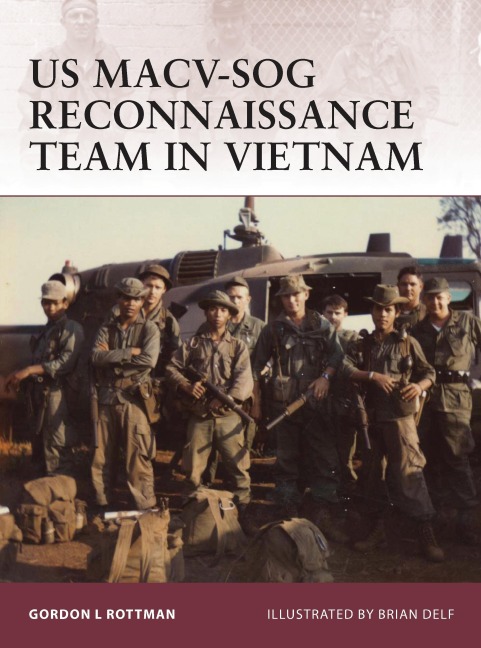 US MACV-SOG Reconnaissance Team in Vietnam - Gordon L Rottman