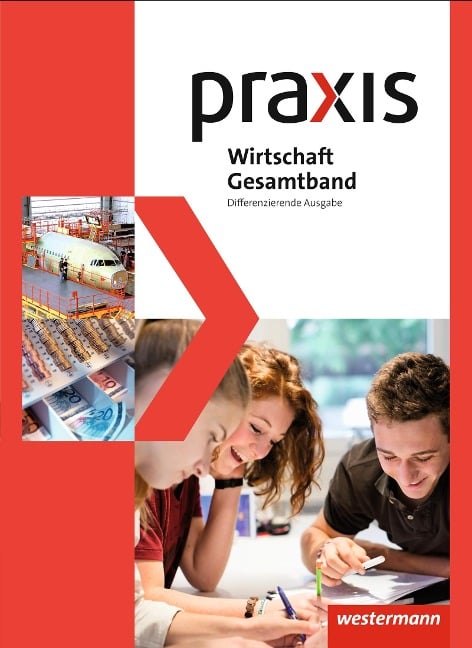 Praxis Wirtschaft. Gesamtband. Schulbuch 8 - 10. Differenzierende Ausgabe - 