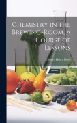 Cover-Bild zum Titel 'Chemistry in the Brewing-Room, a Course of Lessons' von 'Charles Henry Piesse'