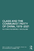 Cover-Bild zum Titel 'Class and the Communist Party of China, 1978-2021' von 'Marc Blecher, Jean-Louis Rocca, David S G Goodman, Yingjie Guo, Beibei Tang'