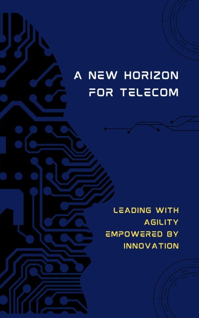 A New Horizon for Telecom: Leading with Agility, Empowered by Innovation (HBA Series, #4) - Aymen Hentati