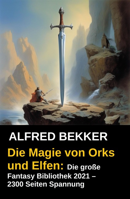 Die Magie von Orks und Elfen: Die große Fantasy Bibliothek 2021 - 2300 Seiten Spannung - Alfred Bekker