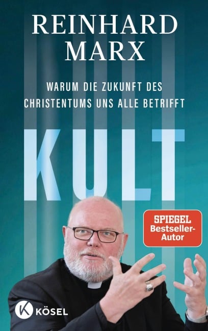 Kult. Warum die Zukunft des Christentums uns alle betrifft - Reinhard Marx