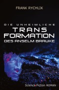 Cover-Bild zum Titel 'Die unheimliche Transformation des Anselm Brauke' von 'Frank Rychlik'