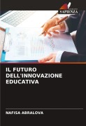 Cover-Bild zum Titel 'IL FUTURO DELL'INNOVAZIONE EDUCATIVA' von 'Nafisa Abralova'