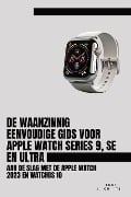 De Waanzinnig Eenvoudige Gids Voor Apple Watch Series 9, Se En Ultra - Scott La Counte