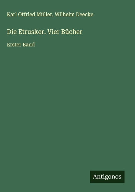 Die Etrusker. Vier Bücher - Karl Otfried Müller, Wilhelm Deecke