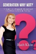 Cover-Bild zum Titel 'Generation Why Not?(r): 7 Principles to a Purposeful Business and Life, Driven by Attitude, Not Age' von 'Ruth Klein'
