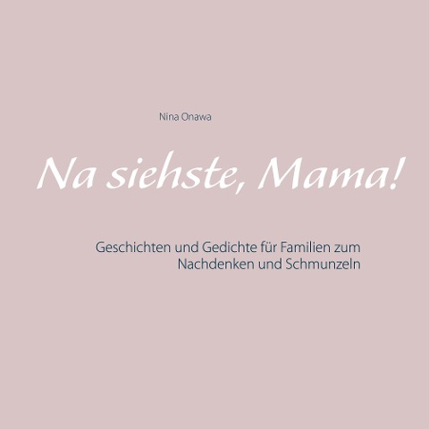 Na siehste, Mama! - Nina Onawa