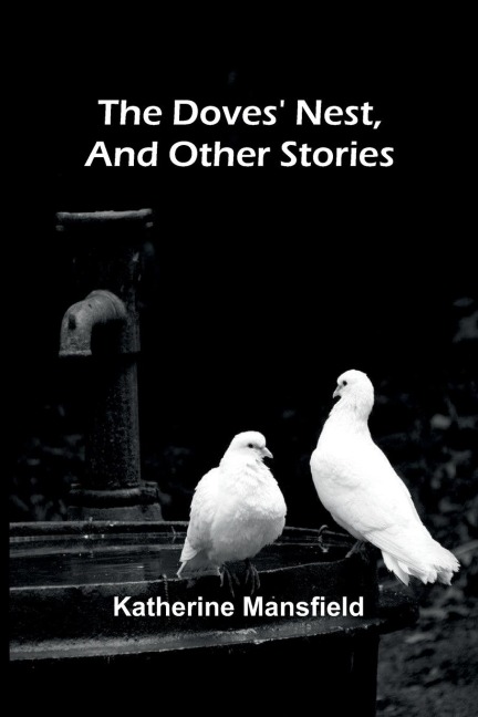 The Doves' Nest, and Other Stories - Katherine Mansfield