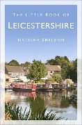 Cover-Bild zum Titel 'The Little Book of Leicestershire' von 'Natasha Sheldon'