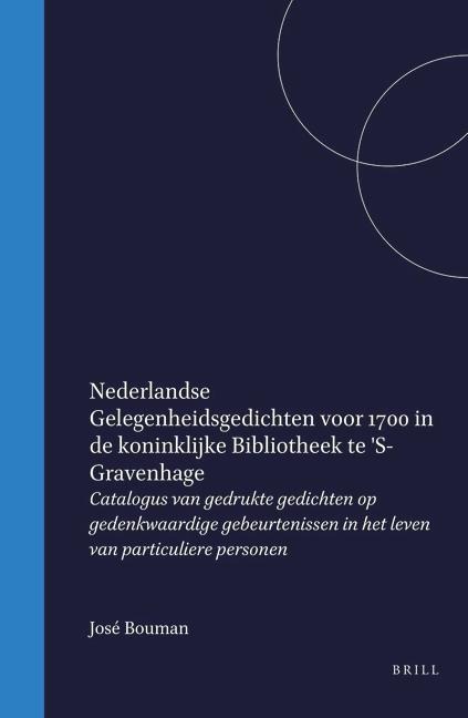 Nederlandse Gelegenheidsgedichten Voor 1700 in de Koninklijke Bibliotheek Te 's-Gravenhage - José Bouman