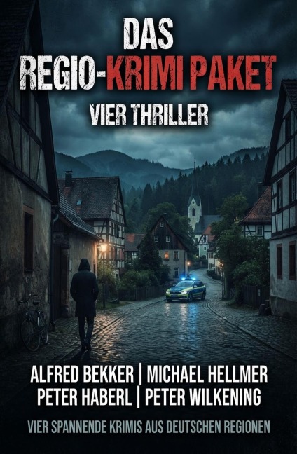 Das Regio-Krimi-Paket: Vier Thriller - Alfred Bekker, Michael Hellmer, Peter Wilkening, Peter Haberl