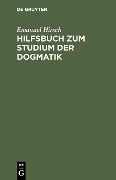 Hilfsbuch zum Studium der Dogmatik - Emanuel Hirsch