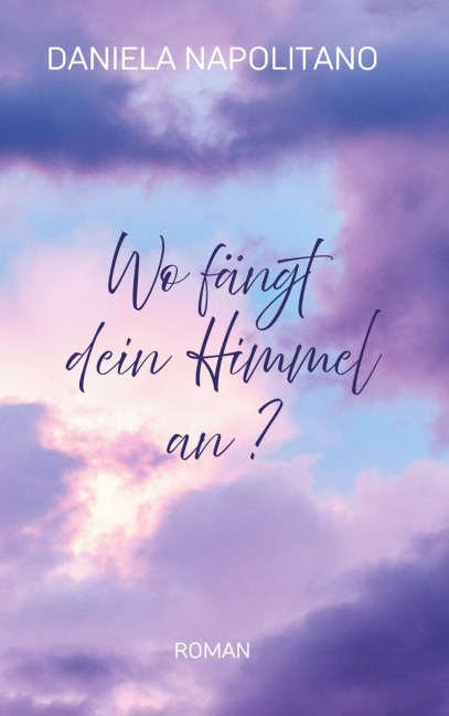 Wo fängt dein Himmel an? - Daniela Napolitano