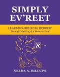 Simply Ev'reet Learning Biblical Hebrew Through Studying the Names of God - Nelda a. Billups M. Ed