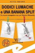 Cover-Bild zum Titel 'Dodici lumache e una banana split. Un nuovo strampalato caso per Martino Rebowsky' von 'Matteo Monforte'